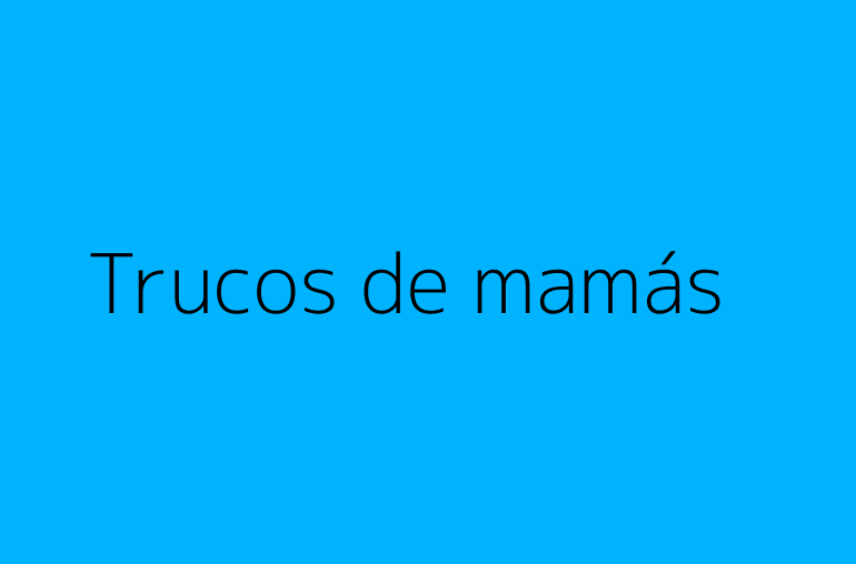 Trucos de mamás